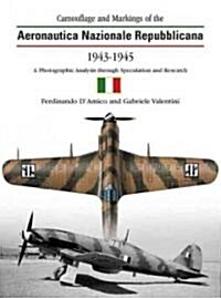 Camouflage and Markings of the Aeronautica Nazionale Republiccana, 1943-1945 : A Photographic Analysis Through Speculation and Research (Hardcover)