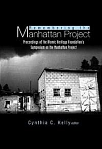 Remembering the Manhattan Project - Perspectives on the Making of the Atomic Bomb & Its Legacy (Hardcover)