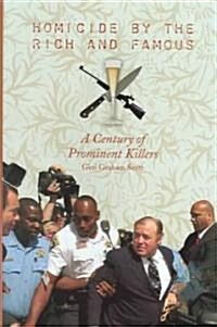 Homicide by the Rich and Famous: A Century of Prominent Killers (Hardcover)