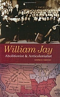 William Jay: Abolitionist and Anticolonialist (Hardcover)