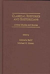 Classical Rhetorics and Rhetoricians: Critical Studies and Sources (Hardcover)