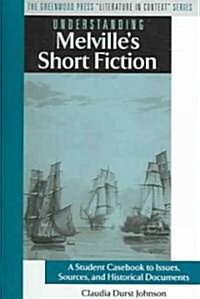 Understanding Melvilles Short Fiction: A Student Casebook to Issues, Sources, and Historical Documents (Hardcover)