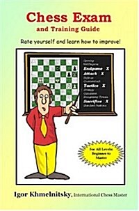 Chess Exam and Training Guide: Rate Yourself and Learn How to Improve! (Paperback)