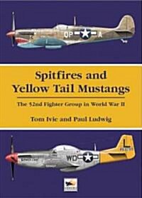 Spitfires and Yellow Tail Mustangs : The 52nd Fighter Group in World War II (Hardcover)