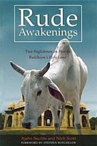 Rude Awakenings: Two Englishmen on Foot in Buddhisms Holy Land (Paperback)