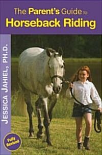 The Parents Guide To Horseback Riding (Paperback, Revised)