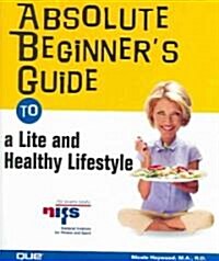 Absolute Beginners Guide to a Lite and Healthy Lifestyle (Paperback)