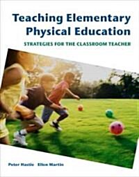 Teaching Elementary Physical Education: Strategies for the Classroom Teacher (Paperback)