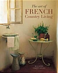 The Art Of French Country Living (Hardcover)