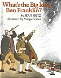 Whats the Big Idea, Ben Franklin? (Hardcover)