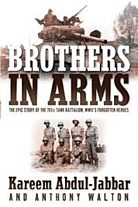 Brothers in Arms: The Epic Story of the 761st Tank Battalion, WWIIs Forgotten Heroes (Paperback)
