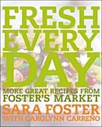 Fresh Every Day: More Great Recipes from Fosters Market: A Cookbook (Hardcover)