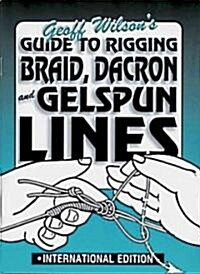 Guide to Rigging Braid, Dacron, and Gelspun Lines (Paperback)