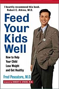 Feed Your Kids Well: How to Help Your Child Lose Weight and Get Healthy (Paperback)