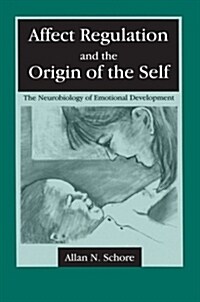 Affect Regulation and the Origin of the Self: The Neurobiology of Emotional Development (Paperback)