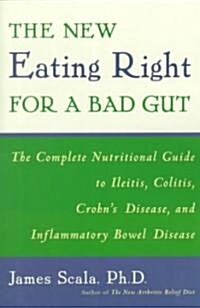 The New Eating Right for a Bad Gut: The Complete Nutritional Guide to Ileitis, Colitis, Crohns Disease, and Inflammatory Bowel Disease (Paperback, Revised)