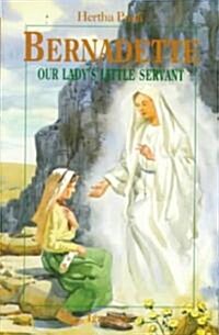 Bernadette, Our Ladys Little Servant: Our Ladys Little Servant (Paperback, Revised)