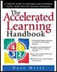 The Accelerated Learning Handbook: A Creative Guide to Designing and Delivering Faster, More Effective Training Programs (Hardcover)