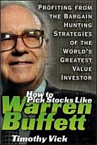 How to Pick Stocks Like Warren Buffett: Profiting from the Bargain Hunting Strategies of the Worlds Greatest Value Investor (Hardcover)