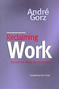 Reclaiming Work : Beyond the Wage-Based Society (Paperback)