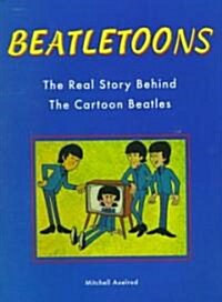 Beatletoons: The Real Story Behind the Cartoon Beatles (Paperback)