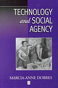 Technology and Social Agency: Outlining a Practice Framework for Archaeology (Paperback)