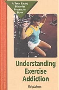 Understanding Exercise Addiction (Library Binding)