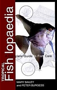 Tropical Fishlopaedia: A Complete Guide to Fish Care (Paperback)