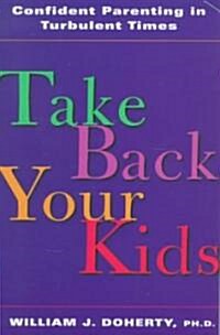 Take Back Your Kids: Confident Parenting in Turbulent Times (Paperback)