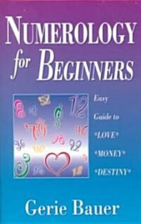 Numerology for Beginners: Easy Guide To: * Love * Money * Destiny (Paperback)