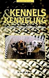 Kennels and Kenneling: A Guide for Hobbyists and Professionals (Hardcover, 2)