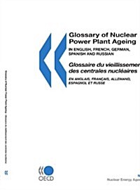 OECD Glossaries Glossary of Nuclear Power Plant Ageing (Paperback)