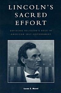 Lincolns Sacred Effort: Defining Religions Role in American Self-Government (Paperback)