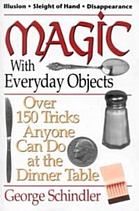 Magic with Everyday Objects: Over 150 Tricks Anyone Can Do at the Dinner Table (Paperback)