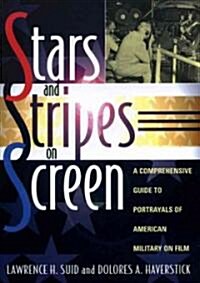 Stars and Stripes on Screen: A Comprehensive Guide to Portrayals of American Military on Film (Paperback)