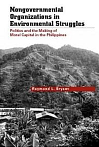 Nongovernmental Organizations in Environmental Struggles: Politics and the Making of Moral Capital in the Philippines (Hardcover)