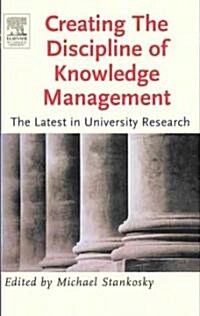 Creating the Discipline of Knowledge Management (Paperback)