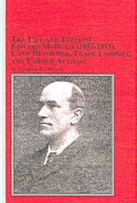 The Life And Times Of Edward McHugh (1853-1915), Land  Reformer, Trade Unionist, And Labour Activist (Hardcover)