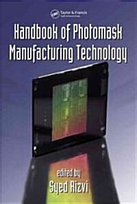 Handbook of Photomask Manufacturing Technology (Hardcover)