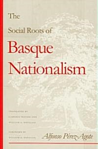 The Social Roots of Basque Nationalism (Hardcover)