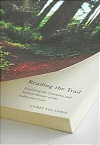 Reading the Trail: Exploring the Literature and Natural History of the California Crest (Paperback)