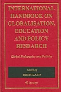 International Handbook on Globalisation, Education and Policy Research: Global Pedagogies and Policies (Hardcover, 2005)