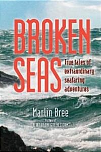 Broken Seas: True Tales of Extraordinary Seafaring Adventures (Paperback)