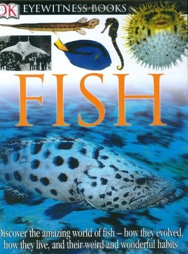 DK Eyewitness Books: Fish: Discover the Amazing World of Fish--How They Evolved, How They Live, and Their We (Hardcover, Rev)