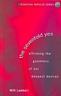 The Sevenfold Yes: Affirming the Goodness of Our Deepest Desires (Paperback)