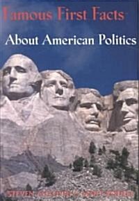 Famous First Facts about American Politics: 0 (Hardcover)