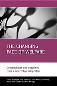 The Changing Face of Welfare : Consequences and Outcomes from a Citizenship Perspective (Paperback)