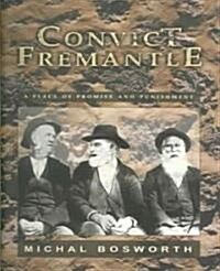 Convict Fremantle: A Place of Promise and Punishment (Paperback)