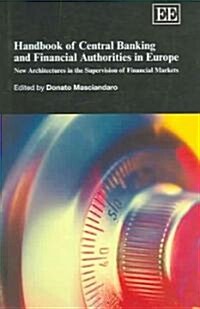 Handbook of Central Banking and Financial Authorities in Europe : New Architectures in the Supervision of Financial Markets (Hardcover)