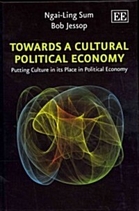 Towards a Cultural Political Economy : Putting Culture in its Place in Political Economy (Hardcover)